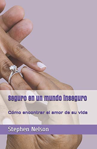 Stock image for Seguro en un mundo inseguro: cmo encontrar el amor de su vida (Spanish Edition) for sale by ALLBOOKS1