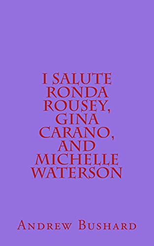 Beispielbild fr I Salute Ronda Rousey, Gina Carano, and Michelle Waterson: 25 Poems zum Verkauf von Lucky's Textbooks