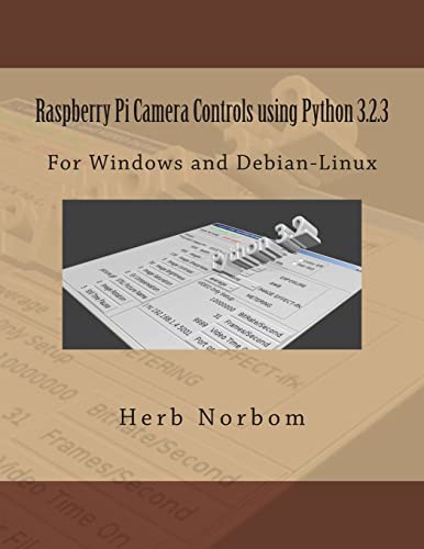 9781493723478: Raspberry Pi Camera Controls using Python 3.2.3: For Windows and Debian-Linux