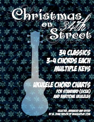 Stock image for Christmas on 34th Street: 34 Christmas Classics, 3-4 Chords Each in Multiple Keys for Standard and Baritone Ukulele (Ukulele Christmas Classics) for sale by SecondSale