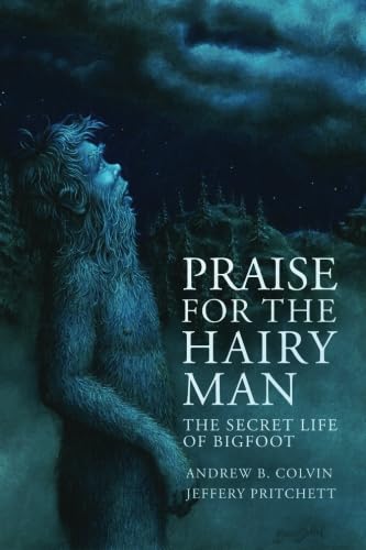Stock image for Praise For the Hairy Man: The Secret Life of Bigfoot for sale by Gulf Coast Books