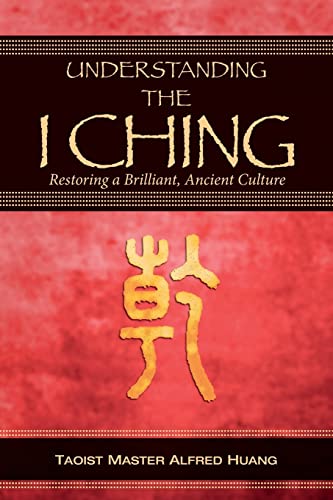 

Understanding the I Ching : Restoring a Brilliant, Ancient Culture