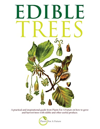 9781493736102: Edible Trees: A practical and inspirational guide from Plants For A Future on how to grow and harvest trees with edible and other useful produce.