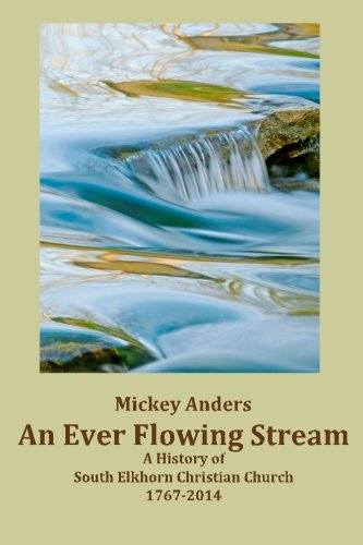 9781493737772: An Ever Flowing Stream: A History of South Elkhorn Christian Church 1767-2014