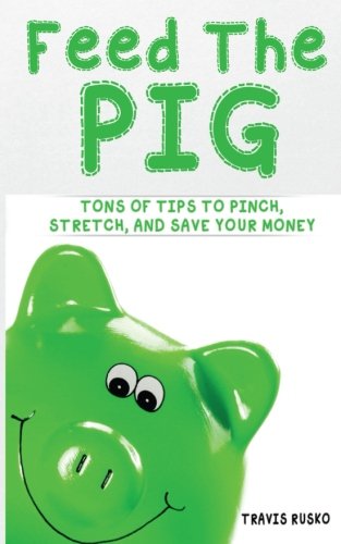 9781493740703: Feed the Pig: Tons of Tips to Pinch, Stretch, and Save Your Money