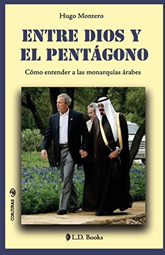 Stock image for Entre Dios y el Pentagono: Como entender a las monarquias arabes for sale by THE SAINT BOOKSTORE