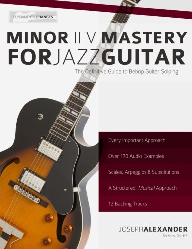 9781493745302: Minor ii V Mastery for Jazz Guitar: The Definitive Study Guide to Bebop Guitar Soloing: Volume 2 (Fundamental Changes in Jazz Guitar)