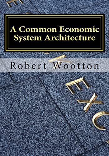 Imagen de archivo de A Common Economic System Architecture: Freedom and Justice by Design; Re-designing Capitalism a la venta por THE SAINT BOOKSTORE