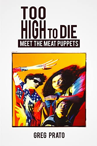 9781493752324: Too High to Die: Meet the Meat Puppets