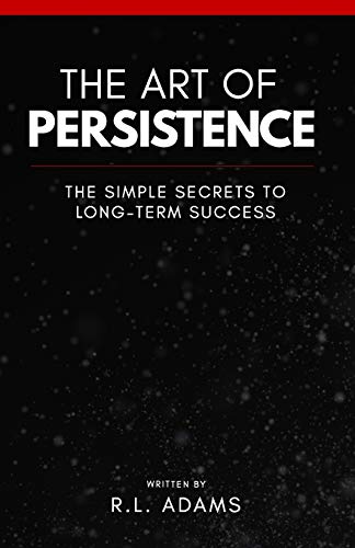 9781493757930: The Art of Persistence: The Simple Secrets to Long-Term Success