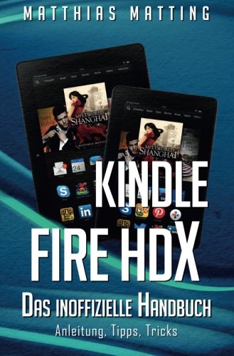 9781493758180: Kindle Fire HDX - das inoffizielle Handbuch. Anleitung, Tipps, Tricks