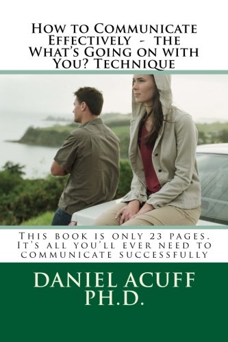 Beispielbild fr How to Communicate Effectively ? the What's Going on with You? Technique: This book is only 23 pages. It's all you'll ever need to communicate successfully zum Verkauf von Revaluation Books