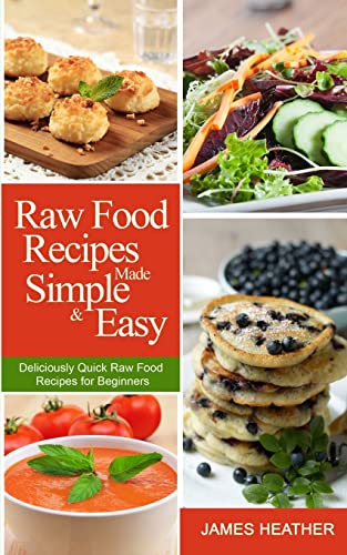 Stock image for Raw Food Recipes Made Simple and Easy: Deliciously Quick Raw Food Recipes for Beginners for sale by HPB-Movies