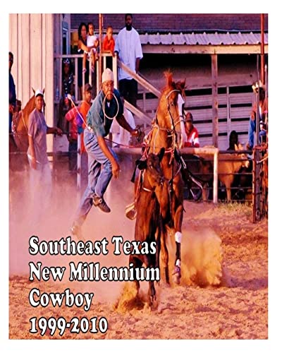 Stock image for Southeast Texas New Millennium Cowboy: 1999-2010 for sale by THE SAINT BOOKSTORE