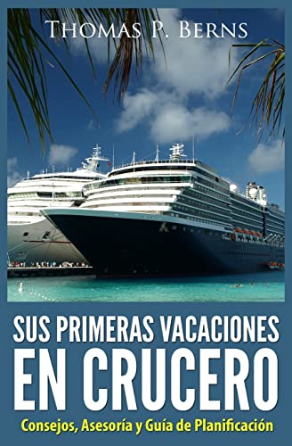 Beispielbild fr Sus Primeras Vacaciones en Crucero: Consejos, Asesoria y Guia de Planificacion zum Verkauf von THE SAINT BOOKSTORE