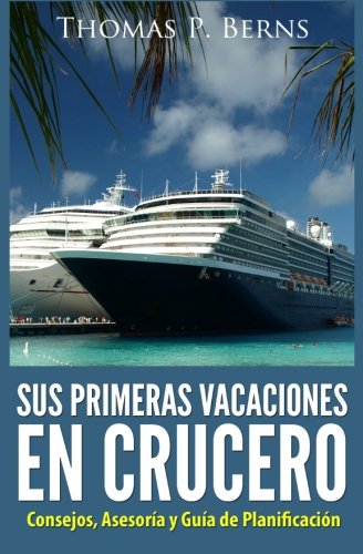 Stock image for Sus Primeras Vacaciones en Crucero: Consejos, Asesoria y Guia de Planificacion (Spanish Edition) for sale by Lucky's Textbooks