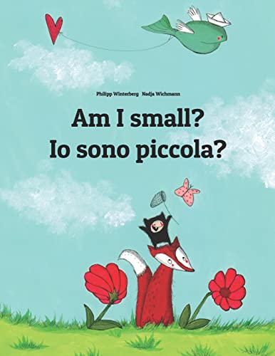 Stock image for Am I small? Io sono piccola?: Childrens Picture Book English-Italian (Bilingual Edition) for sale by Greener Books