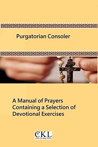 9781493772599: Purgatorian Consoler: A Manual of Prayers Containing a Selection of Devotional Exercises Originally For the Use of the Members of the Purgatorian Arch-Confraternity
