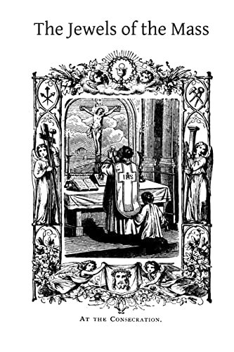 Beispielbild fr The Jewels of the Mass: A Short Account of the Rites and Prayers Used in the Holy Sacrifice zum Verkauf von Big River Books