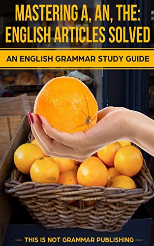 9781493774937: Mastering A, An, The - English Articles Solved: An English Grammar Study Guide: Volume 1 (This is NOT Grammar)