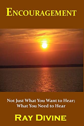 Stock image for Encouragement: Not Just What You Want to Hear; What You Need to Hear for sale by THE SAINT BOOKSTORE
