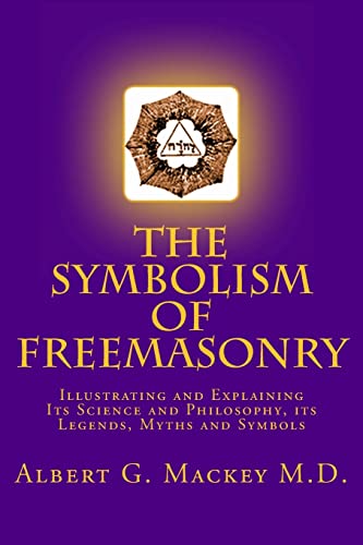 Stock image for The Symbolism of Freemasonry: Illustrating and Explaining Its Science and Philosophy, its Legends, Myths and Symbols for sale by THE SAINT BOOKSTORE