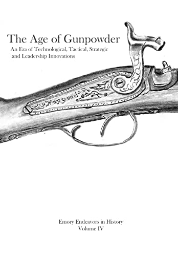 Stock image for The Age Of Gunpowder: An Era of Technological, Tactical, Strategic, and Leadership Innovations for sale by ThriftBooks-Atlanta