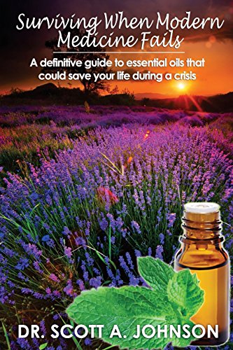Stock image for Surviving When Modern Medicine Fails: A Definitive Guide to Essential Oils That Could Save Your Life During a Crisis for sale by Red's Corner LLC