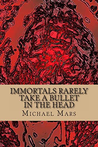 Stock image for Immortals Rarely Take a Bullet in the Head: the god poems of michael mars for sale by THE SAINT BOOKSTORE