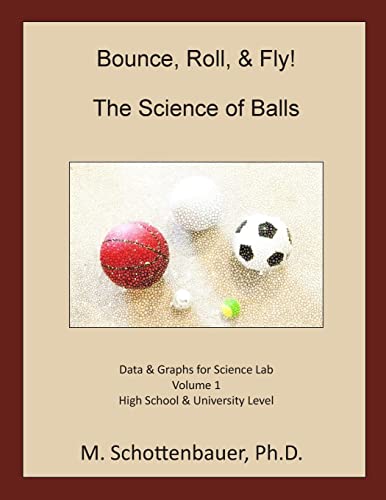 Beispielbild fr Bounce, Roll, & Fly: The Science of Balls: Data and Graphs for Science Lab: Volume 1 zum Verkauf von Irish Booksellers