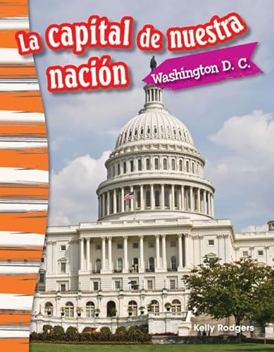 Stock image for Teacher Created Materials - Primary Source Readers Content and Literacy: La capital de nuestra naci n: Washington D. C. (Our Nation's Capital: Washington, DC) - - Grade 3 - Guided Reading Level M for sale by HPB-Emerald
