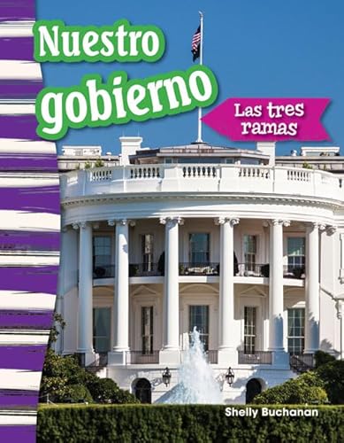 Stock image for Nuestro Gobierno : Las Tres Ramas (Our Government: the Three Branches) (Spanish Version) (Grade 3) for sale by Better World Books