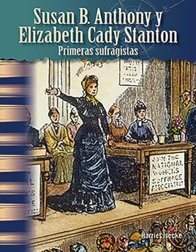 Stock image for Teacher Created Materials - Primary Source Readers Focus On: : Susan B. Anthony y Elizabeth Cady Stanton: Primeras sufragistas (Susan B. Anthony and Elizabeth Cady Stanton: Early Suffragists) - Grade 4 - Guided Reading Level P for sale by GF Books, Inc.