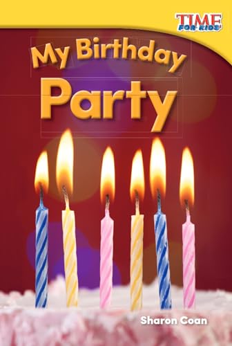 Imagen de archivo de Teacher Created Materials - TIME For Kids Informational Text: My Birthday Party - Grade K - Guided Reading Level A (Time for Kids(r) Informational Text) a la venta por Once Upon A Time Books