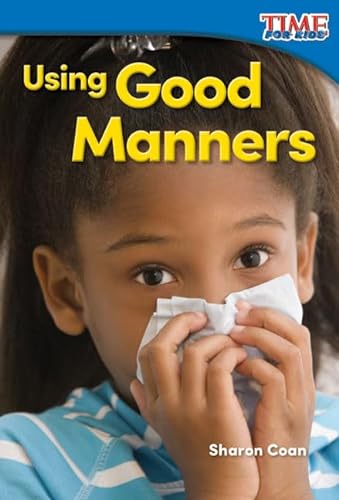 Stock image for Teacher Created Materials - TIME For Kids Informational Text: Using Good Manners - Grade K - Guided Reading Level A for sale by Your Online Bookstore