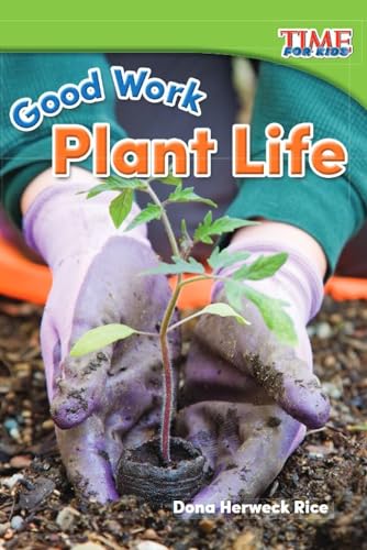 

Teacher Created Materials - TIME For Kids Informational Text: Good Work: Plant Life - Grade K - Guided Reading Level A
