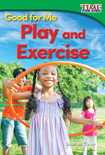 Stock image for Teacher Created Materials - TIME For Kids Informational Text: Good for Me: Play and Exercise - Grade K - Guided Reading Level A for sale by Orion Tech