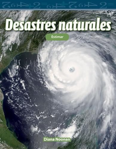 9781493829378: Teacher Created Materials - Mathematics Readers: Desastres naturales (Natural Disasters) - Estimar (Estimating) - Grade 4 - Guided Reading Level Q