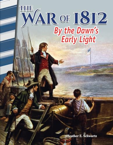 

The War of 1812: By the Dawn's Early Light - Social Studies Book for Kids - Great for School Projects and Book Reports (Primary Source Readers)