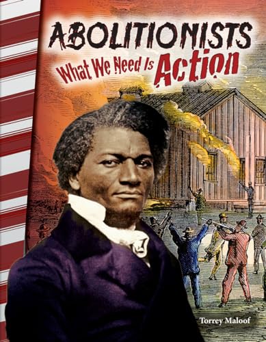 

Abolitionists: What We Need Is Action - Social Studies Book for Kids - Great for School Projects and Book Reports (Primary Source Readers)
