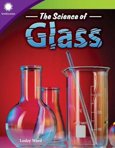 9781493867165: The Science of Glass: Informational Text (Smithsonian Readers)
