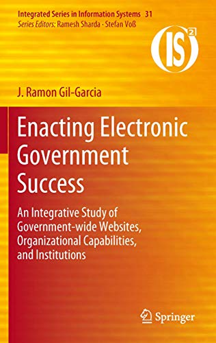 9781493900213: Enacting Electronic Government Success: An Integrative Study of Government-wide Websites, Organizational Capabilities, and Institutions: 31