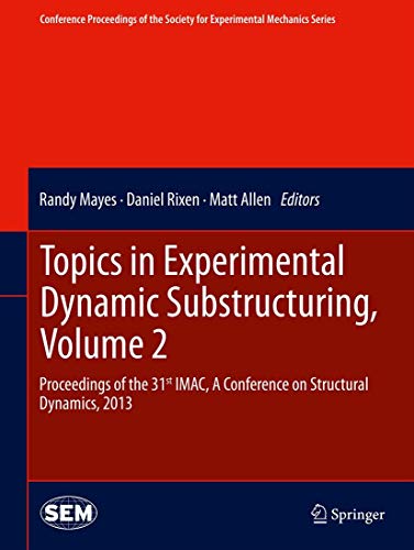 9781493900657: Topics in Experimental Dynamic Substructuring, Volume 2: Proceedings of the 31st IMAC, A Conference on Structural Dynamics, 2013