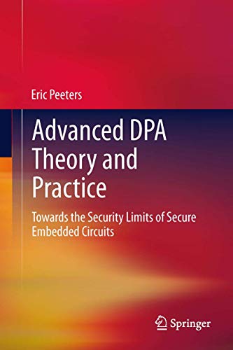 Imagen de archivo de Advanced DPA Theory and Practice: Towards the Security Limits of Secure Embedded Circuits a la venta por Lucky's Textbooks