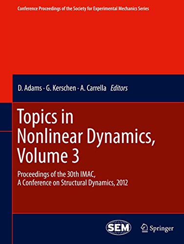 9781493900862: Topics in Nonlinear Dynamics, Volume 3: Proceedings of the 30th IMAC, A Conference on Structural Dynamics, 2012 (Conference Proceedings of the Society for Experimental Mechanics Series)
