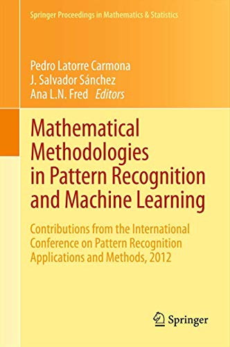 Stock image for Mathematical Methodologies in Pattern Recognition and Machine Learning: Contributions from the International Conference on Pattern Recognition ... Proceedings in Mathematics & Statistics, 30) for sale by Ria Christie Collections