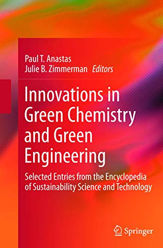 9781493901388: Innovations in Green Chemistry and Green Engineering: Selected Entries from the Encyclopedia of Sustainability Science and Technology