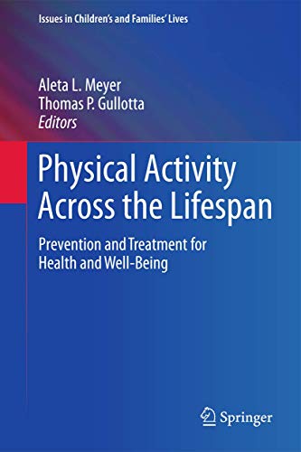 Beispielbild fr Physical Activity Across the Lifespan: Prevention and Treatment for Health and Well-Being (Issues in Children's and Families' Lives, 12) zum Verkauf von Phatpocket Limited