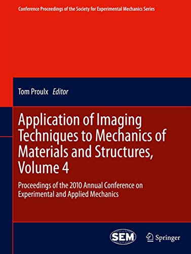 Stock image for Application of Imaging Techniques to Mechanics of Materials and Structures, Volume 4: Proceedings of the 2010 Annual Conference on Experimental and . Society for Experimental Mechanics Series) for sale by Lucky's Textbooks