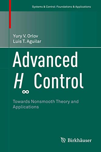 Stock image for Advanced H? Control: Towards Nonsmooth Theory and Applications (Systems & Control: Foundations & Applications) for sale by GF Books, Inc.